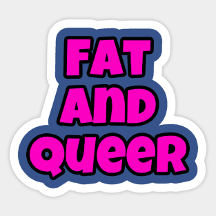 Here I am! I’m fat and I’m queer! 2 Sticker